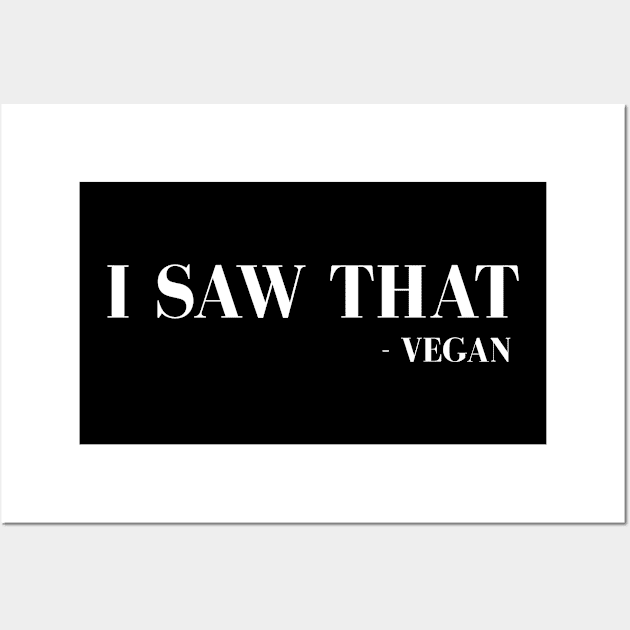 I Saw That Vegan Wall Art by Stoney09